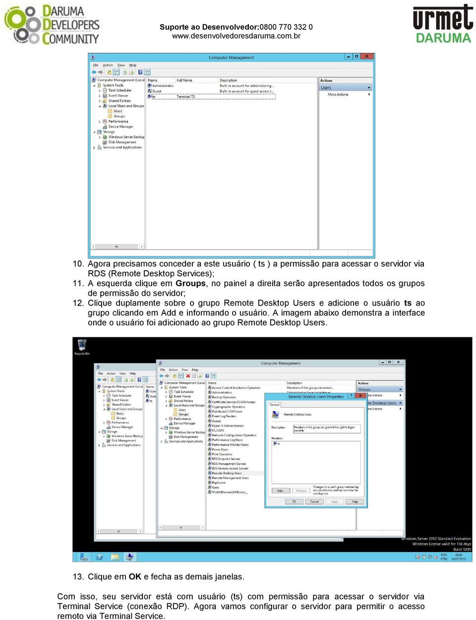 Clique duplamente sobre o grupo Remote Desktop Users e adicione o usuário ts ao grupo clicando em Add e informando o usuário.