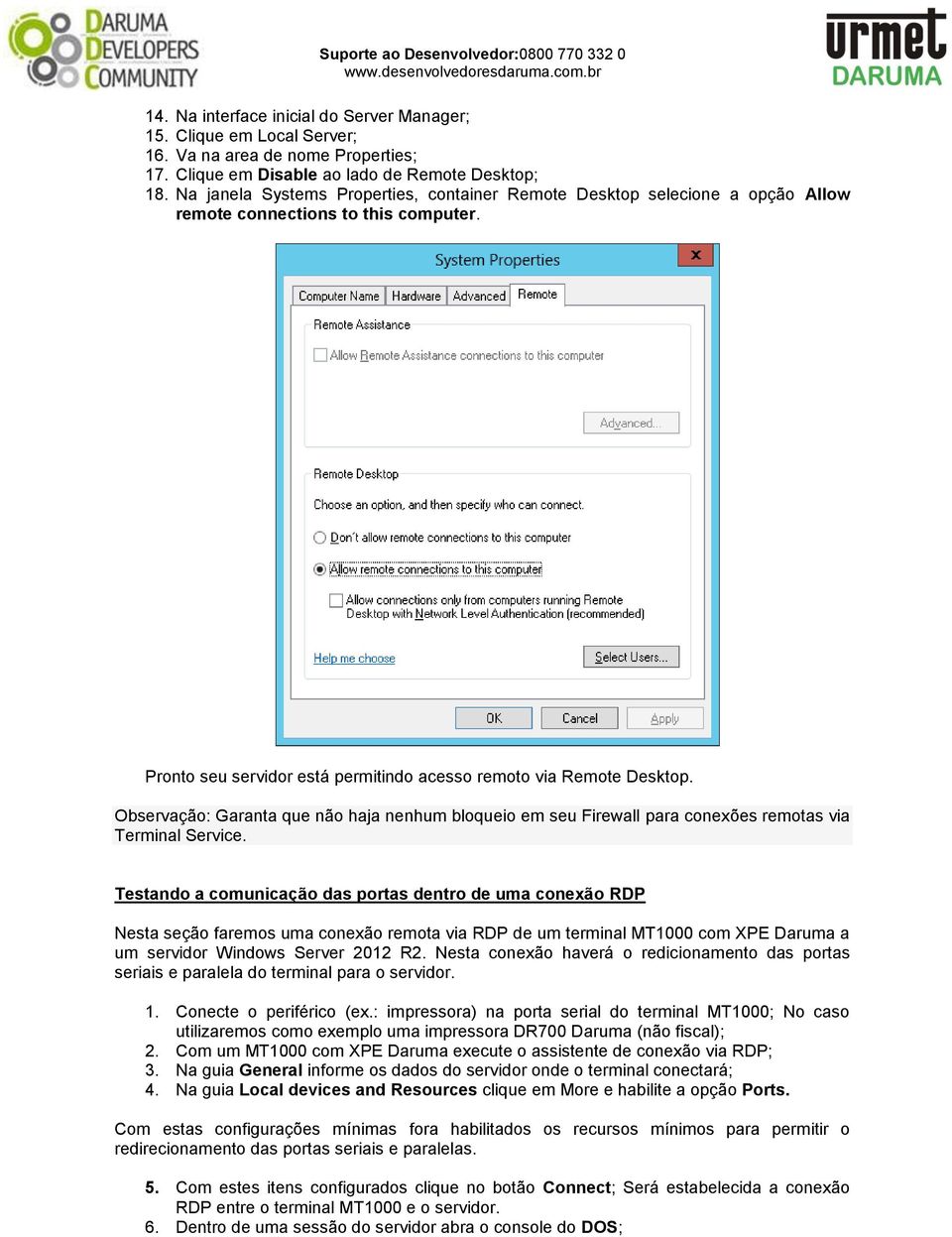 Observação: Garanta que não haja nenhum bloqueio em seu Firewall para conexões remotas via Terminal Service.