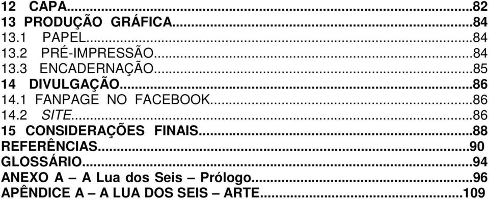 ..86 14.2 SITE...86 15 CONSIDERAÇÕES FINAIS...88 REFERÊNCIAS...90 GLOSSÁRIO.