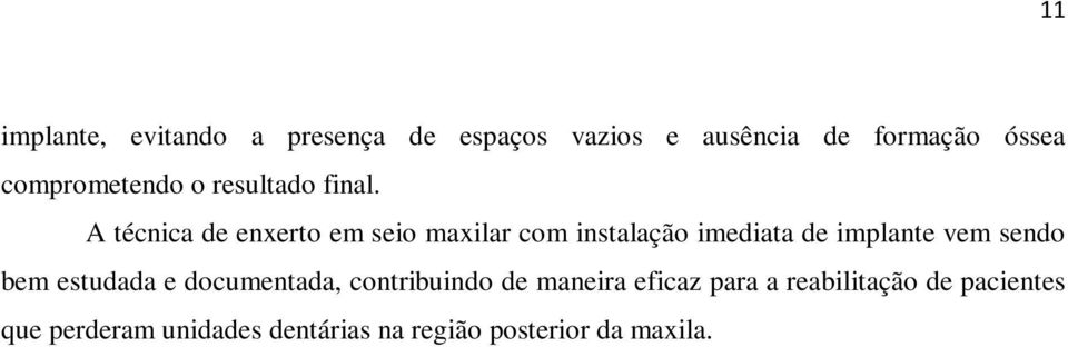 A técnica de enxerto em seio maxilar com instalação imediata de implante vem sendo bem