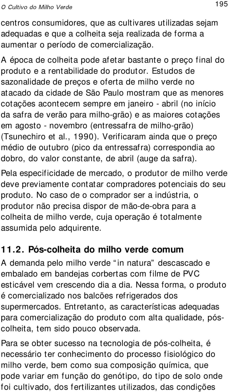 Estudos de sazonalidade de preços e oferta de milho verde no atacado da cidade de São Paulo mostram que as menores cotações acontecem sempre em janeiro - abril (no início da safra de verão para