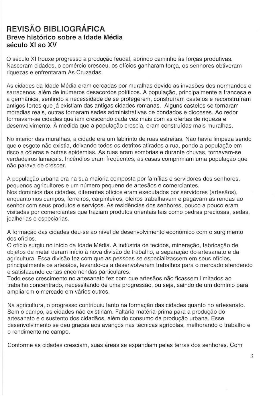 As cidades da Idade Media sram cercadas por rnuralhas devido as invas6es dos normandos e sarracenos, al6m de inumeros desacordos politicos.