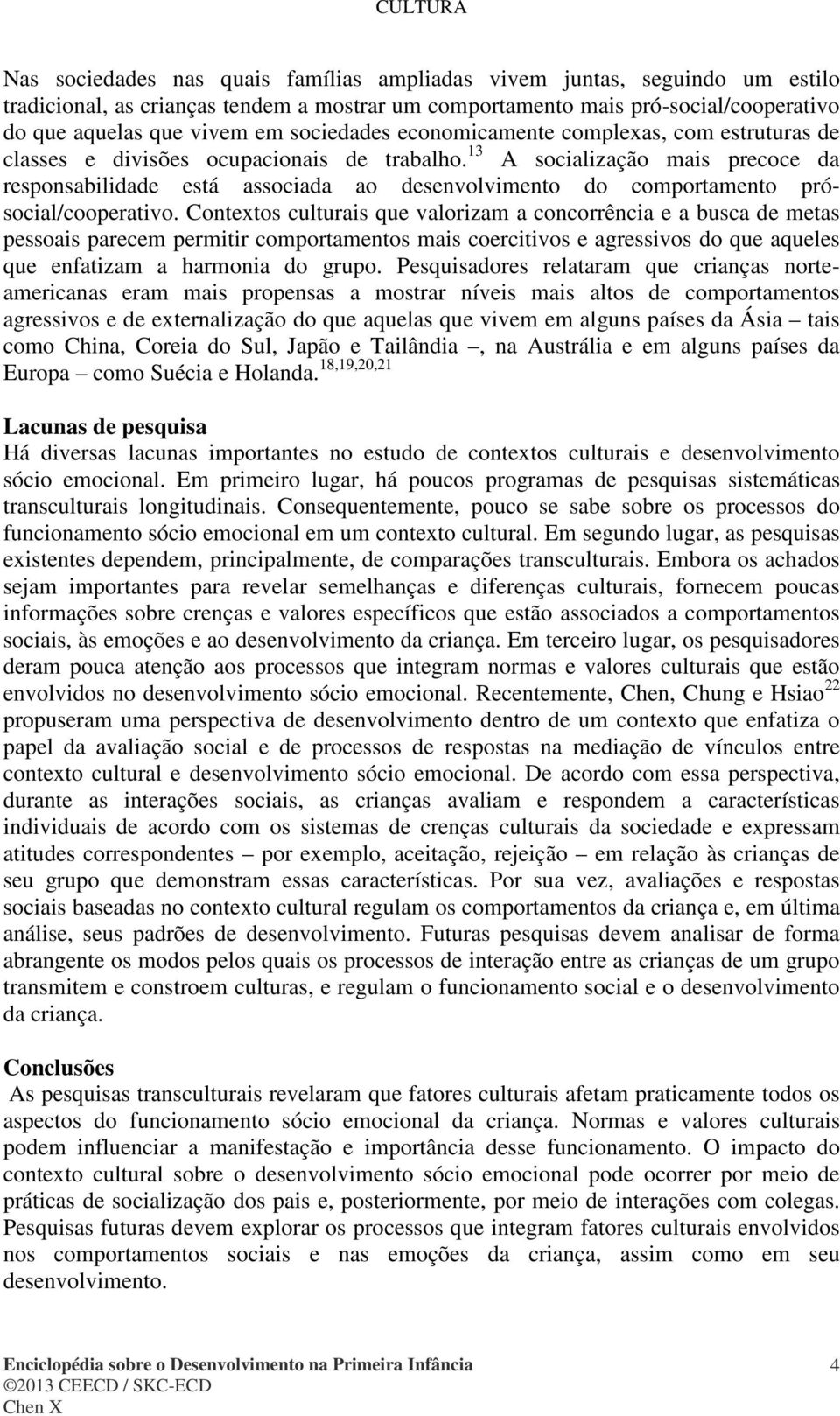 13 A socialização mais precoce da responsabilidade está associada ao desenvolvimento do comportamento prósocial/cooperativo.