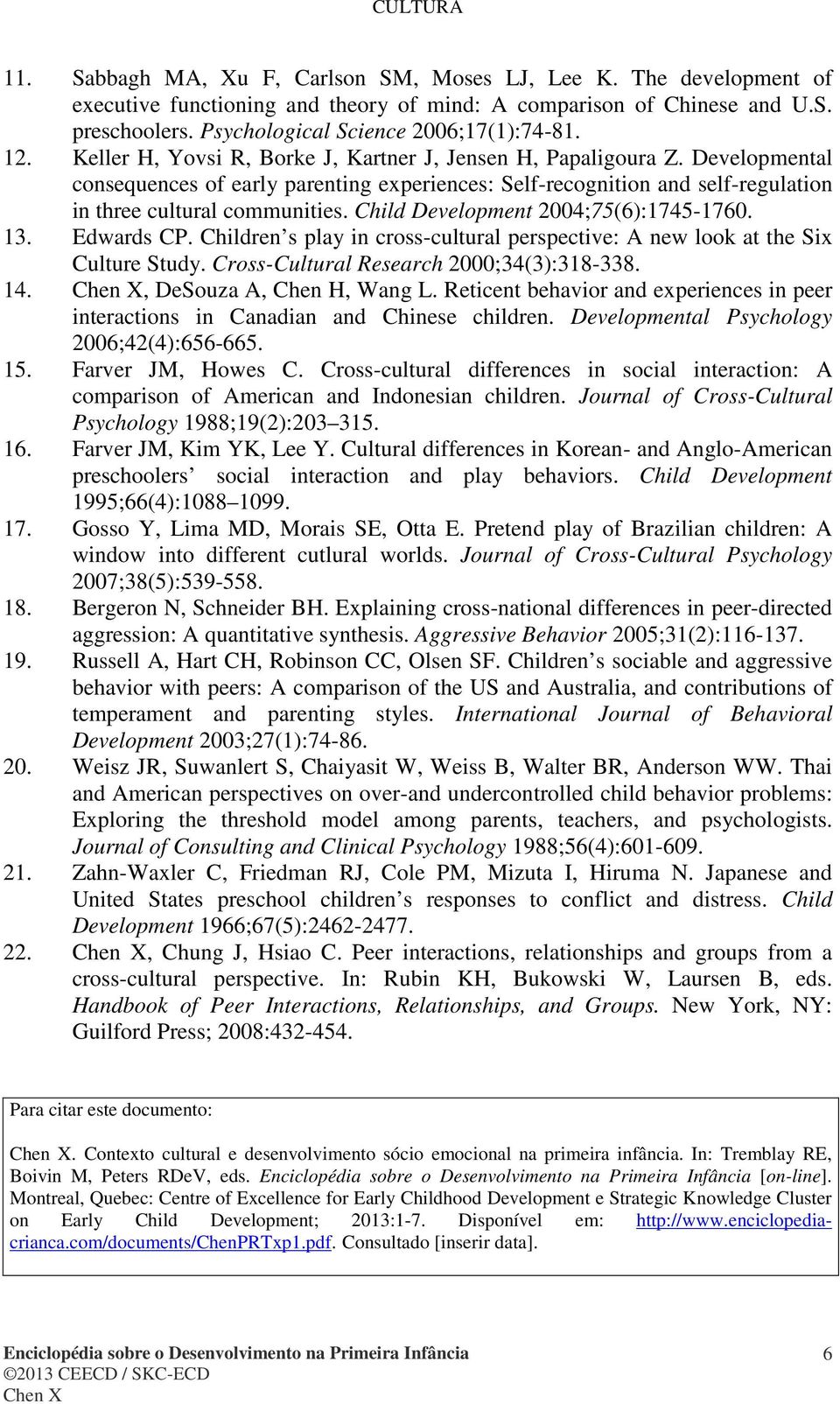 Child Development 2004;75(6):1745-1760. 13. Edwards CP. Children s play in cross-cultural perspective: A new look at the Six Culture Study. Cross-Cultural Research 2000;34(3):318-338. 14.