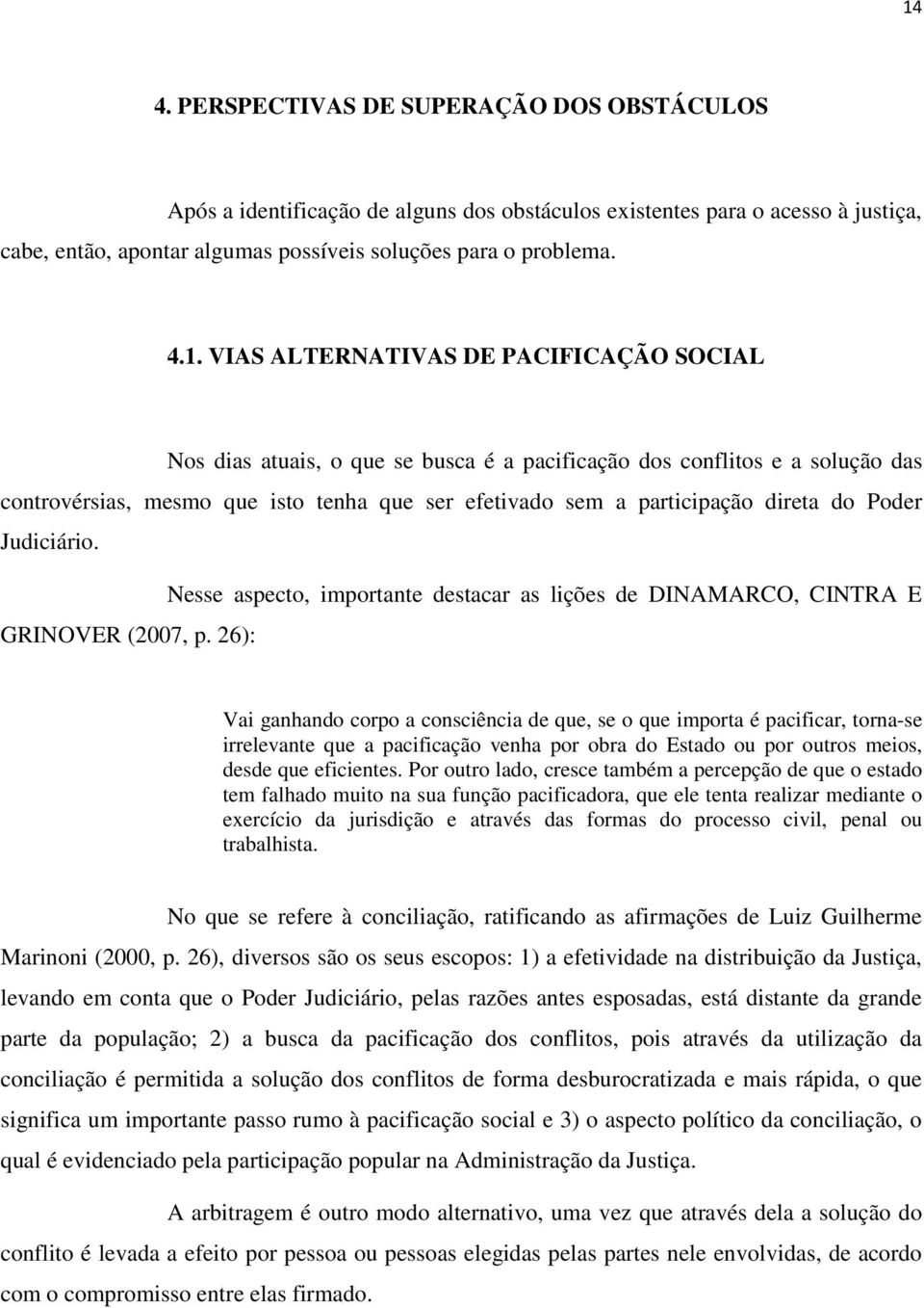 do Poder Judiciário. Nesse aspecto, importante destacar as lições de DINAMARCO, CINTRA E GRINOVER (2007, p.