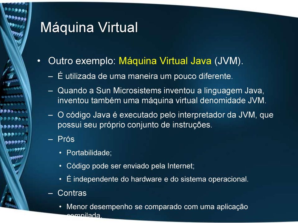 O código Java é executado pelo interpretador da JVM, que possui seu próprio conjunto de instruções.