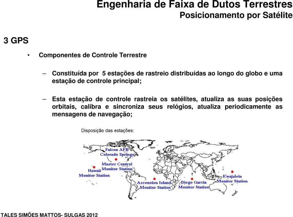 estação de controle rastreia os satélites, atualiza as suas posições