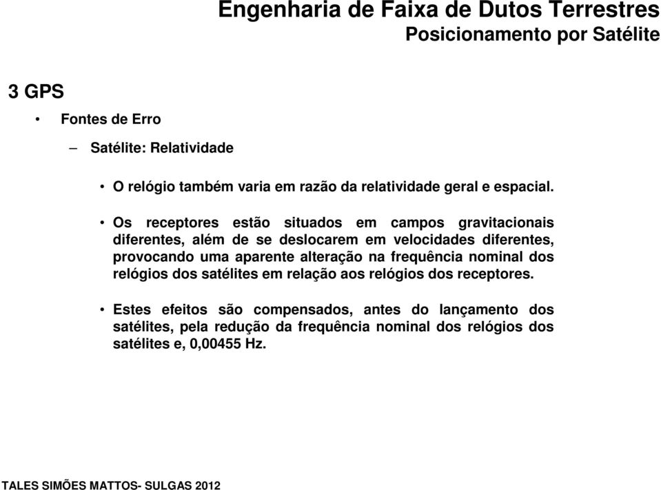 provocando uma aparente alteração na frequência nominal dos relógios dos satélites em relação aos relógios dos