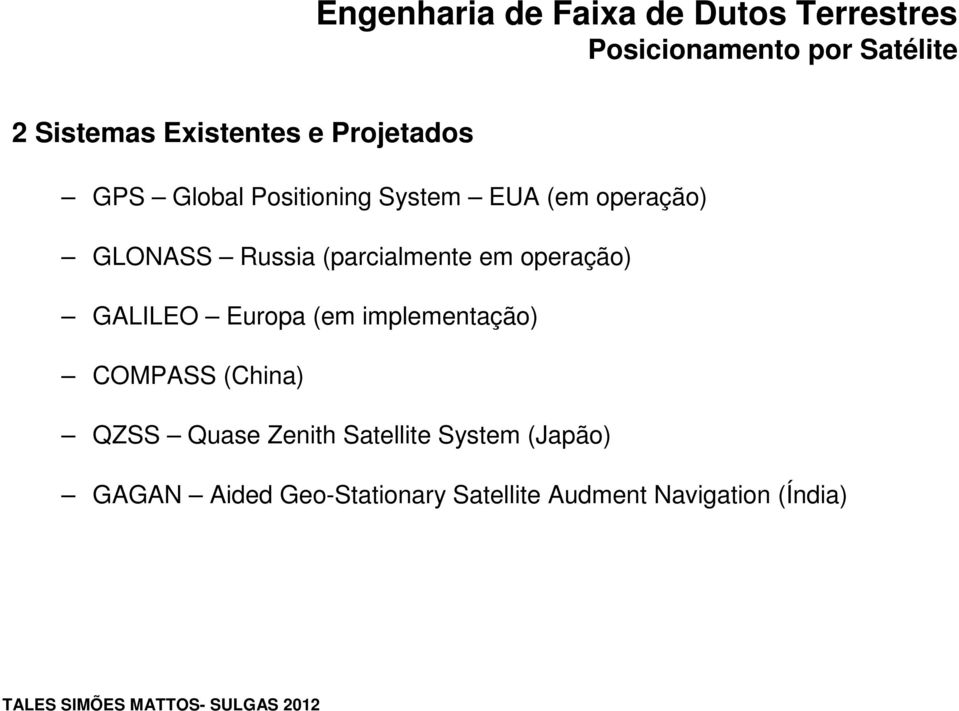 (em implementação) COMPASS (China) QZSS Quase Zenith Satellite System