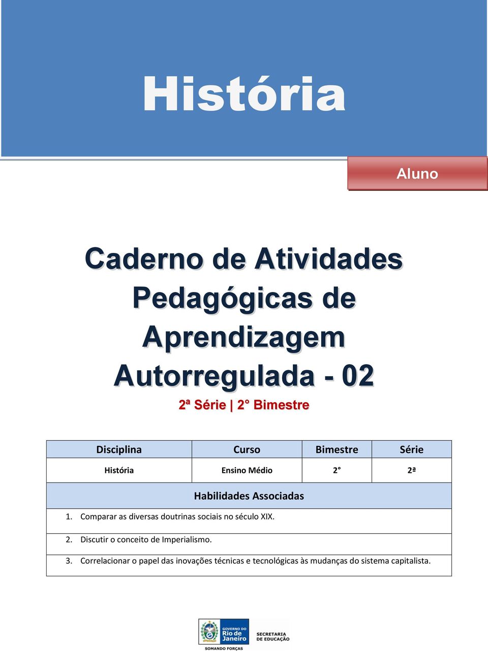 Comparar as diversas doutrinas sociais no século XIX. 2. Discutir o conceito de Imperialismo. 3.