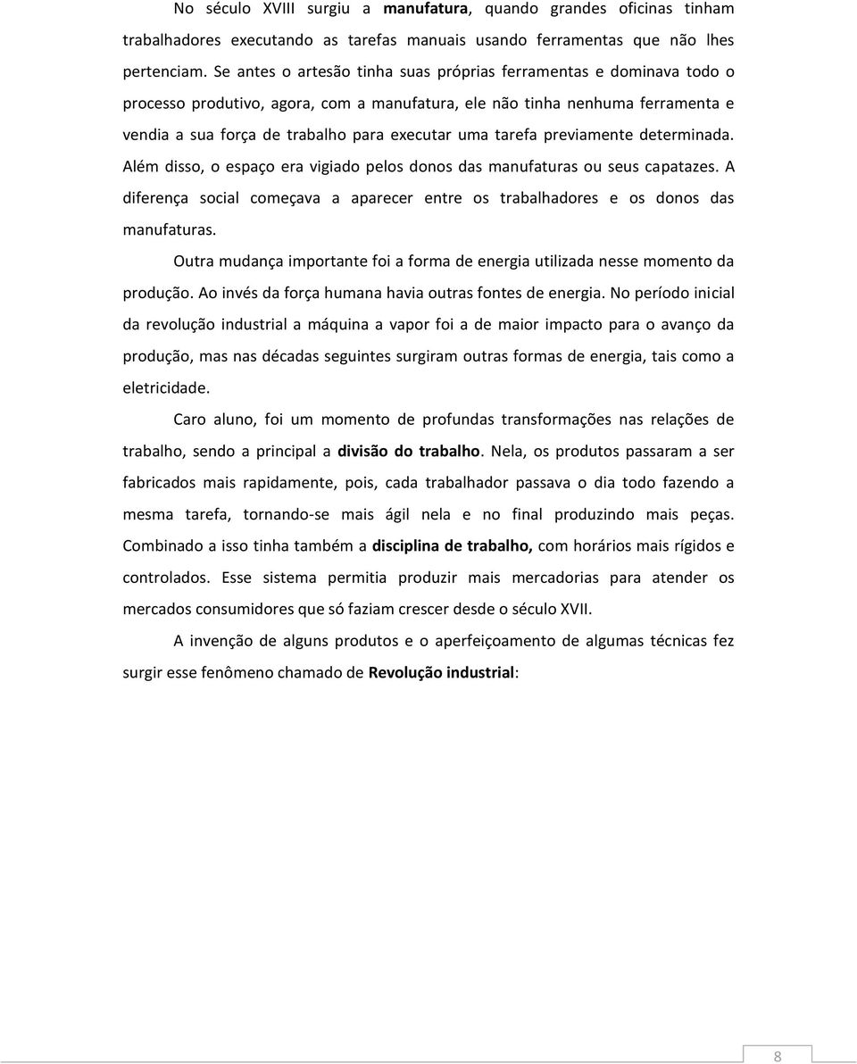 tarefa previamente determinada. Além disso, o espaço era vigiado pelos donos das manufaturas ou seus capatazes.