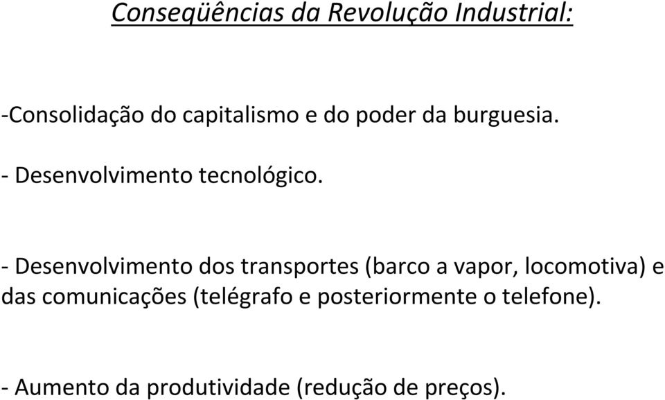 -Desenvolvimento dos transportes (barco a vapor, locomotiva) e das