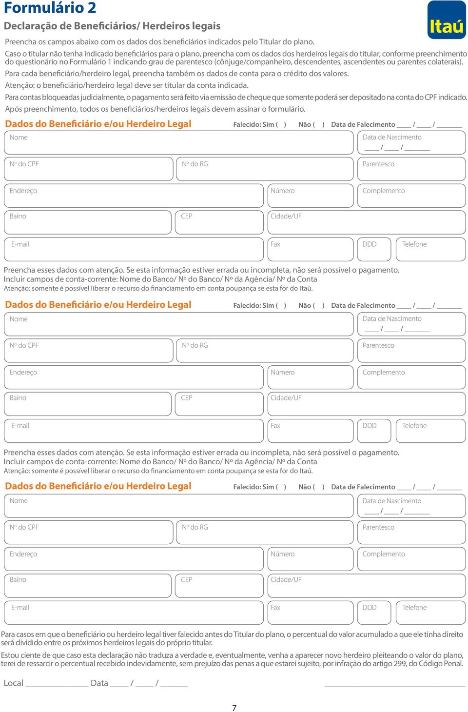 parentesco (cônjuge/companheiro, descendentes, ascendentes ou parentes colaterais). Para cada beneficiário/herdeiro legal, preencha também os dados de conta para o crédito dos valores.