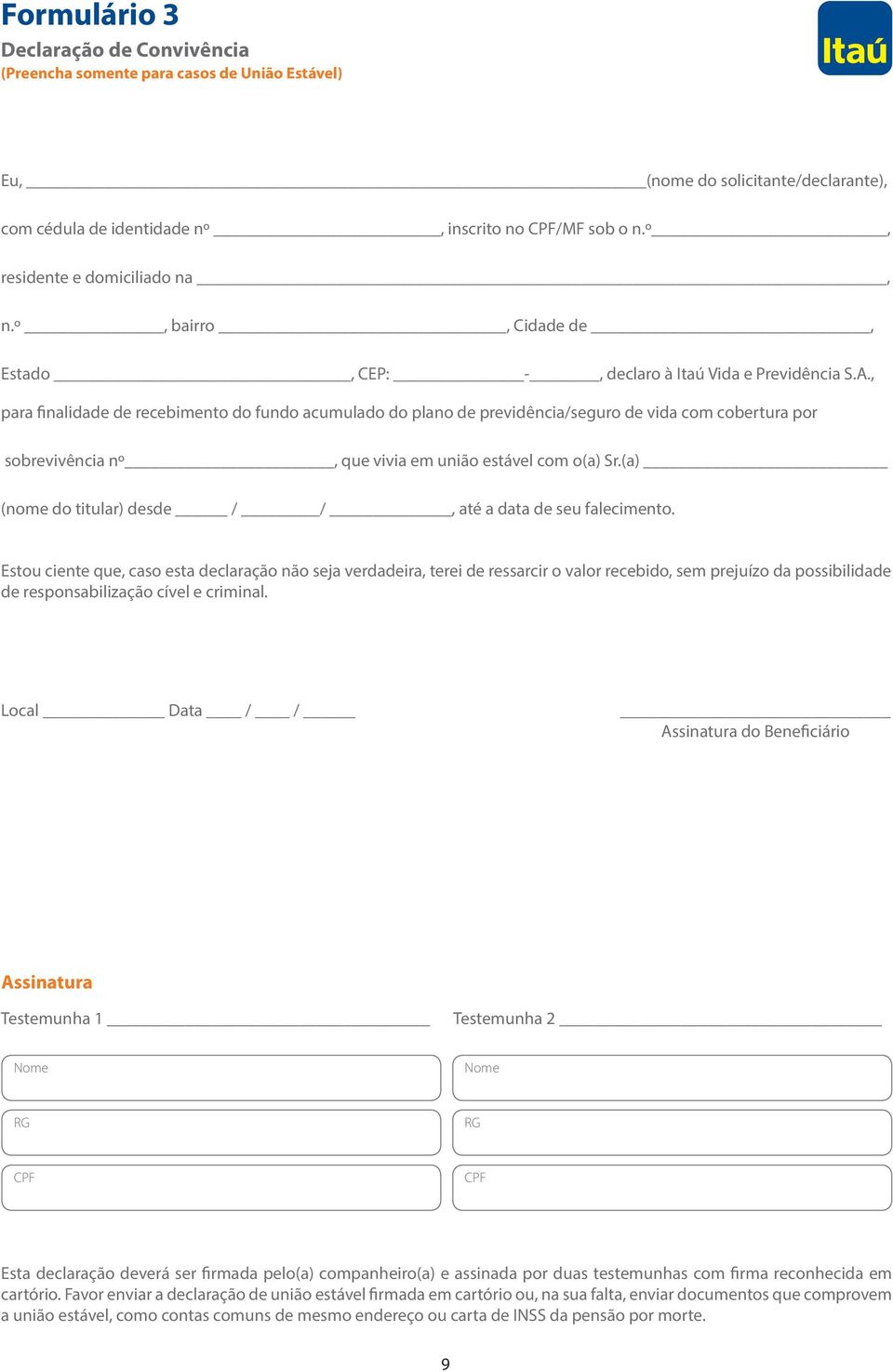 , para finalidade de recebimento do fundo acumulado do plano de previdência/seguro de vida com cobertura por sobrevivência nº, que vivia em união estável com o(a) Sr.