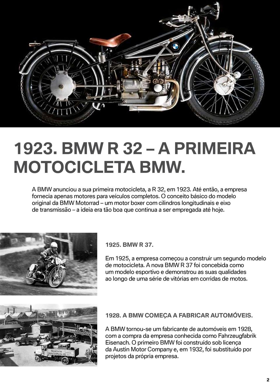 Em 1925, a empresa começou a construir um segundo modelo de motocicleta.