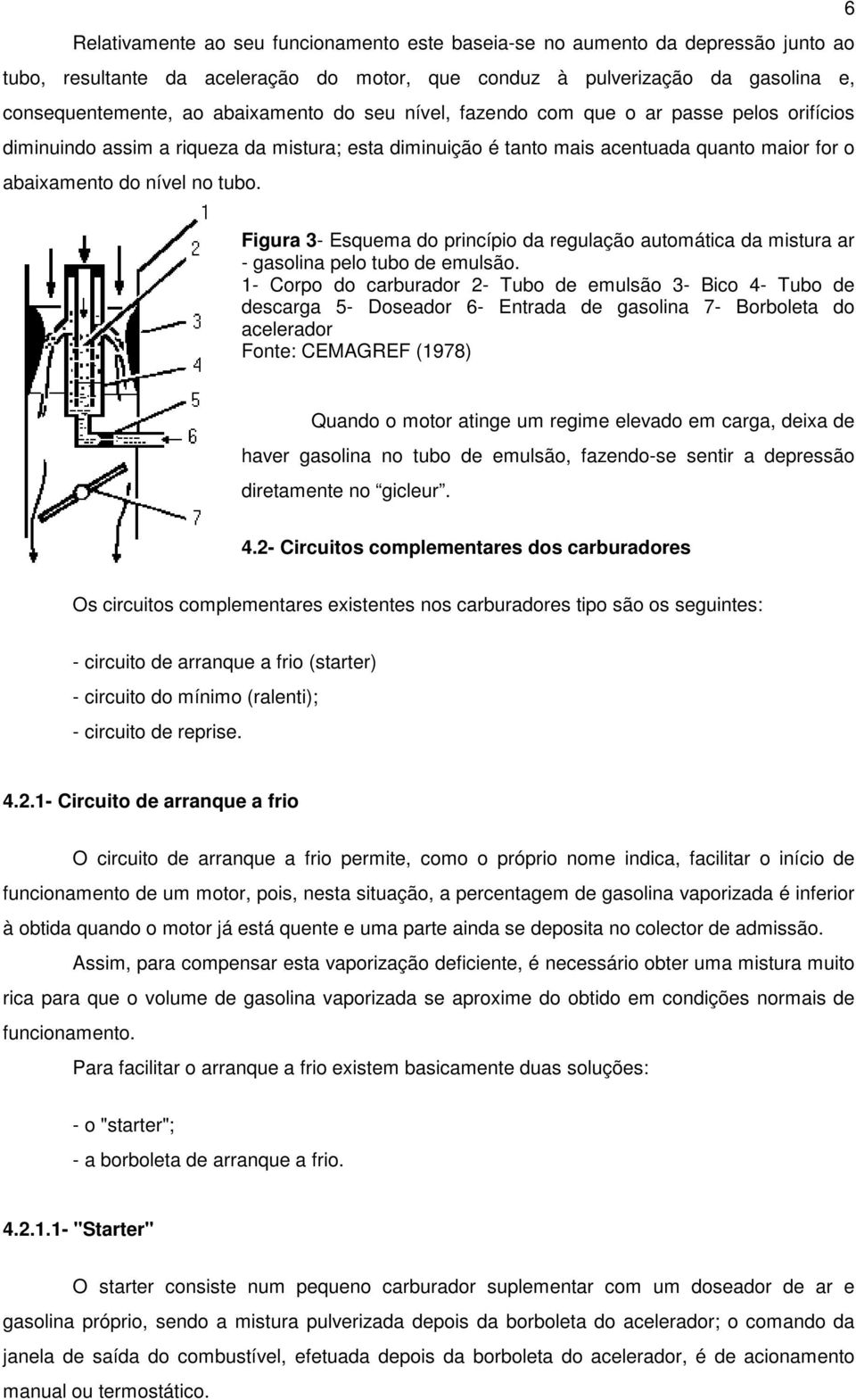 Figura 3- Esquema do princípio da regulação automática da mistura ar - gasolina pelo tubo de emulsão.