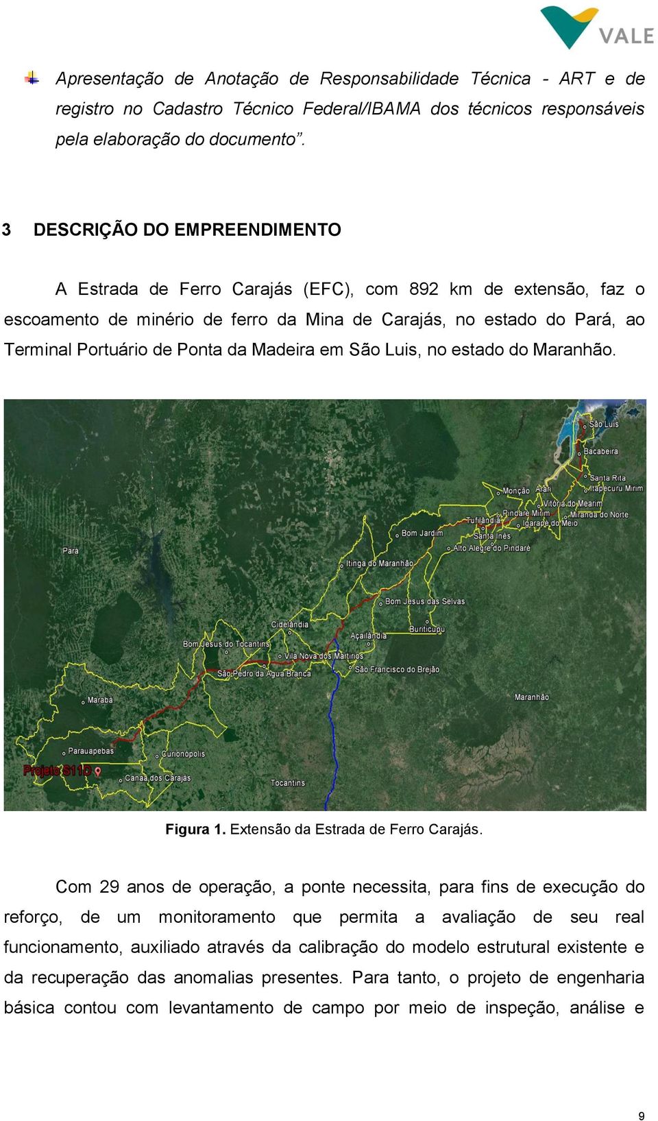 Madeira em São Luis, no estado do Maranhão. Figura 1. Extensão da Estrada de Ferro Carajás.