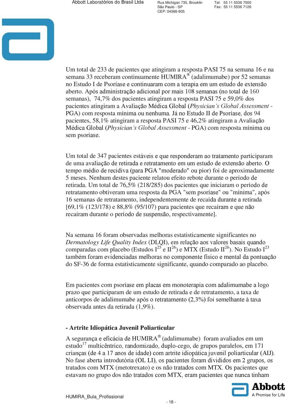 atingiram a Avalia M Physician nt - PGA) com resposta m sem psor. Um total de 347 pacientes est participaram de uma avalia tempo m ior) foi de aproximadamente 5 meses.