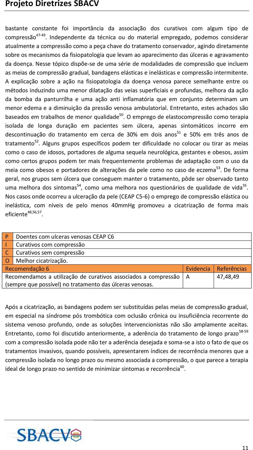 levam ao aparecimento das úlceras e agravamento da doença.