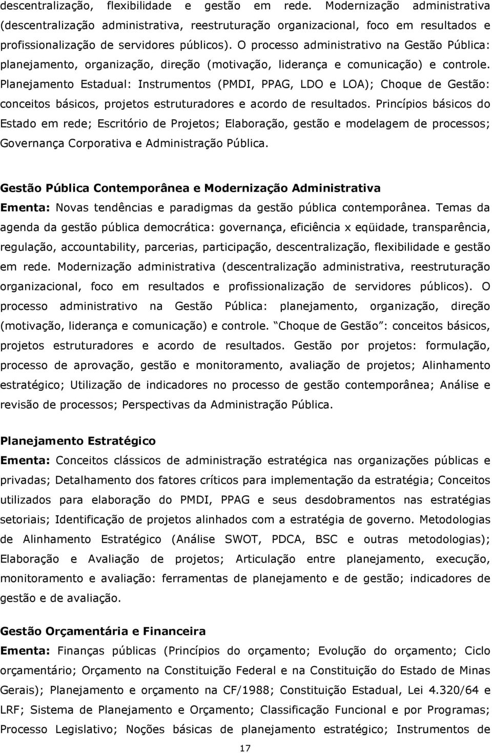 O processo administrativo na Gestão Pública: planejamento, organização, direção (motivação, liderança e comunicação) e controle.