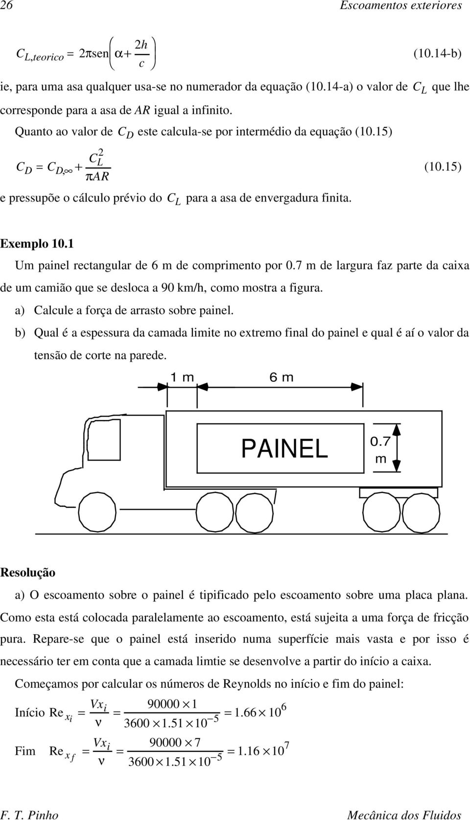 Um painel rectangular de 6 m de comprimento por 0.7 m de largura faz parte da caixa de um camião que se desloca a 90 km/h, como mostra a figura. a) Calcule a força de arrasto sobre painel.