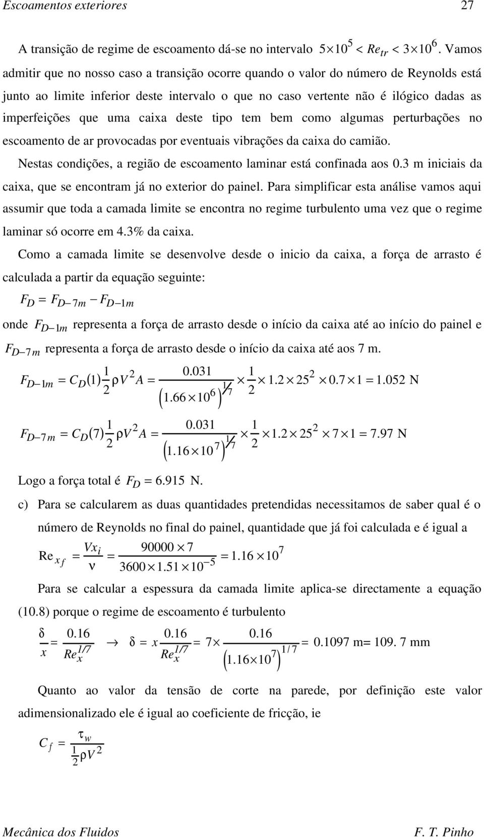 uma caixa deste tipo tem bem como algumas perturbações no escoamento de ar provocadas por eventuais vibrações da caixa do camião. Nestas condições, a região de escoamento laminar está confinada aos 0.