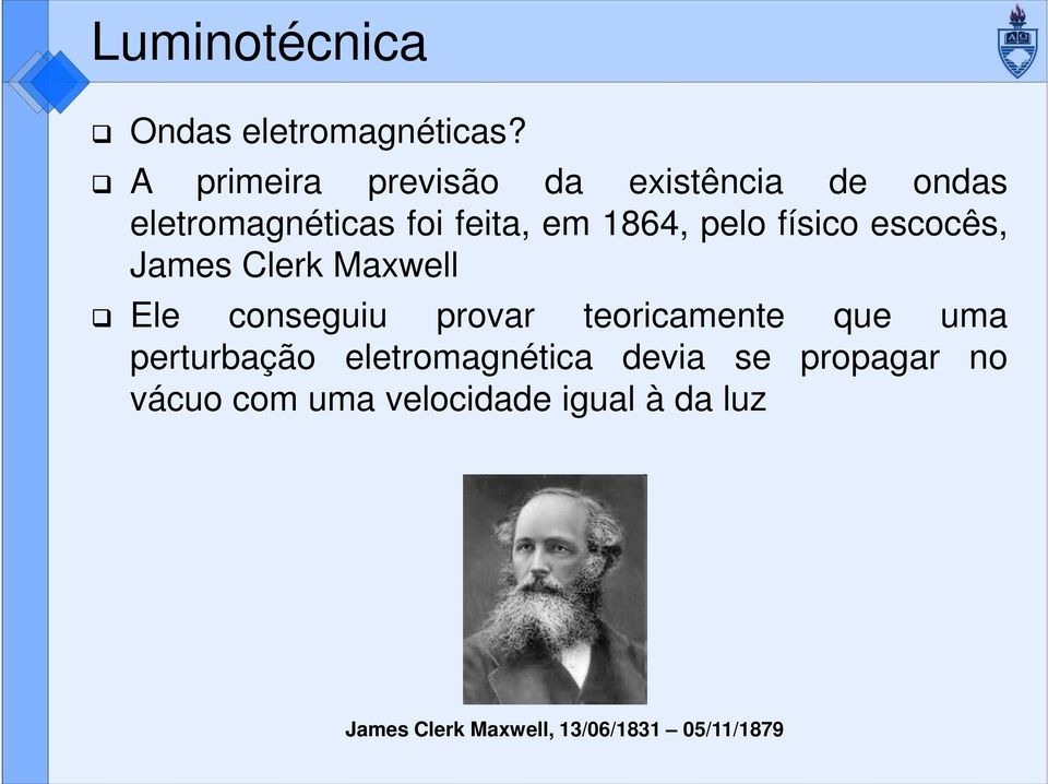 pelo físico escocês, James Clerk Maxwell Ele conseguiu provar teoricamente que uma
