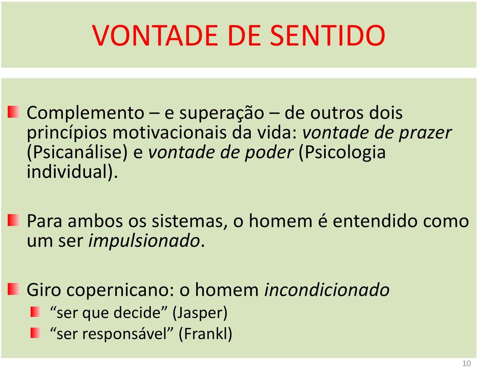 individual). Para ambos os sistemas, o homem é entendido como um ser impulsionado.