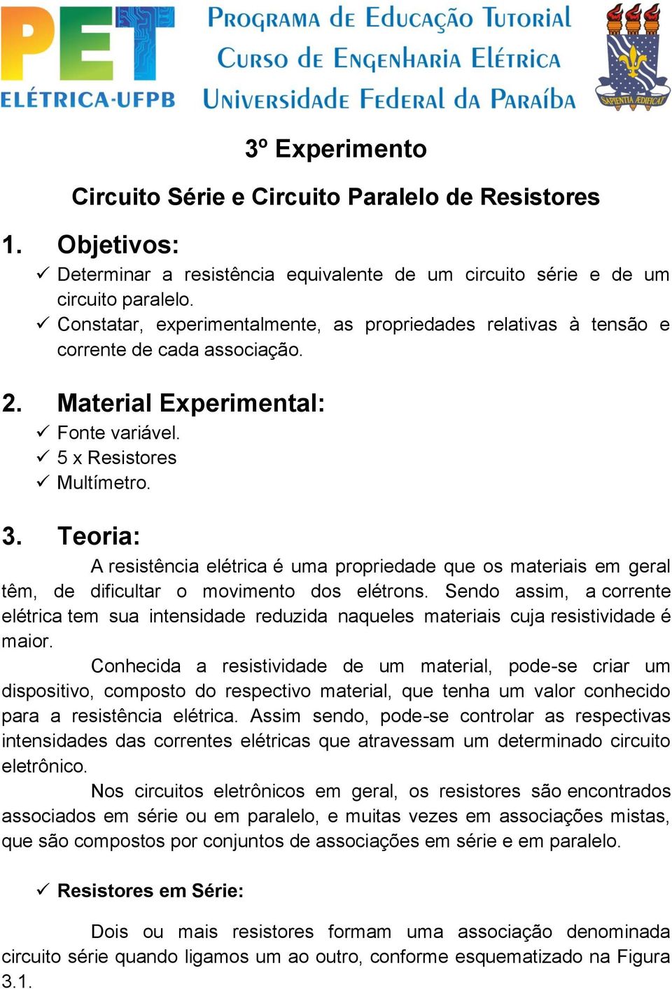 geral têm, de dificultar o movimento dos elétrons Sendo assim, a corrente elétrica tem sua intensidade reduzida naqueles materiais cuja resistividade é maior Conhecida a resistividade de um material,