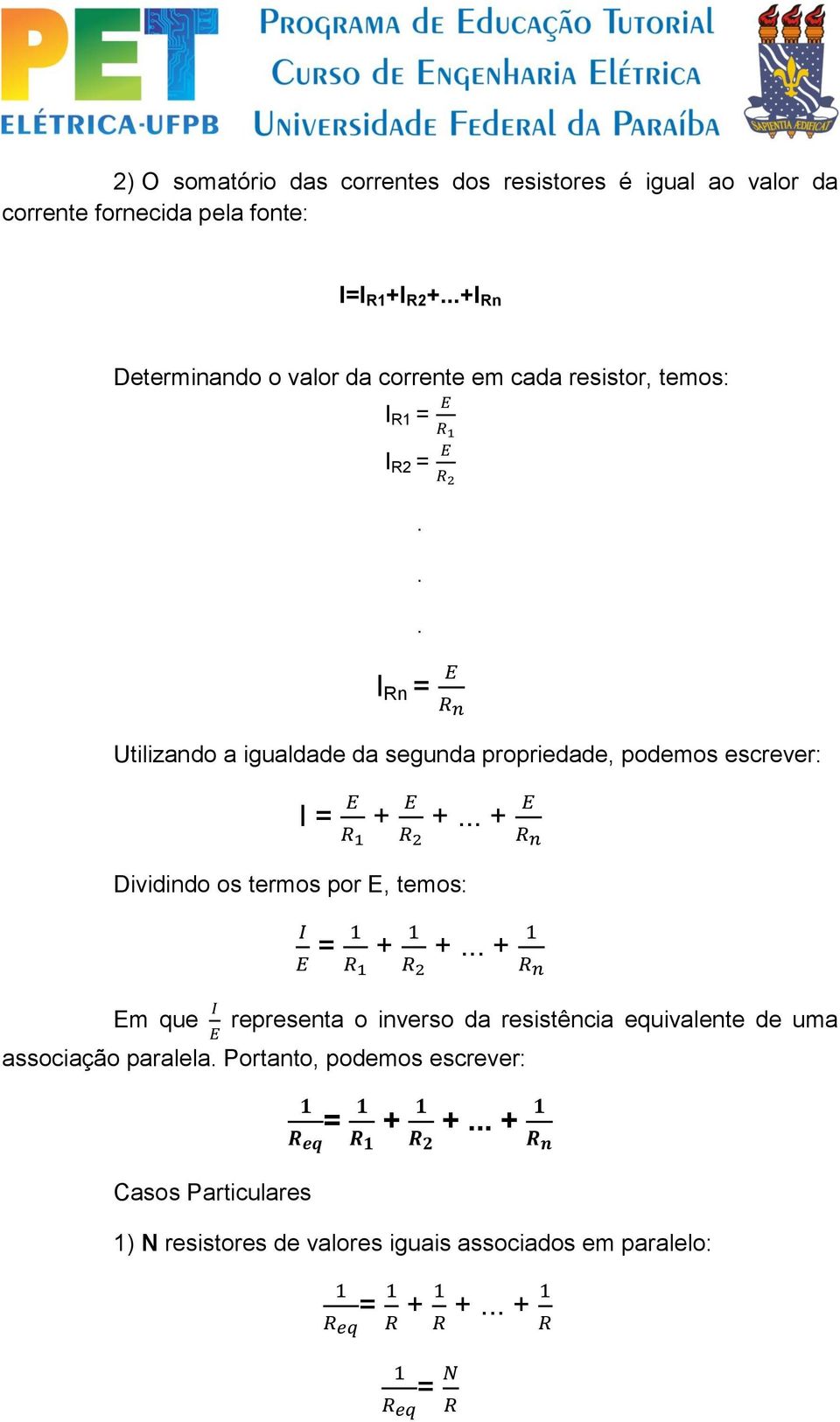 escrever: I = + + + Dividindo os termos por E, temos: = + + + Em que representa o inverso da resistência equivalente de uma