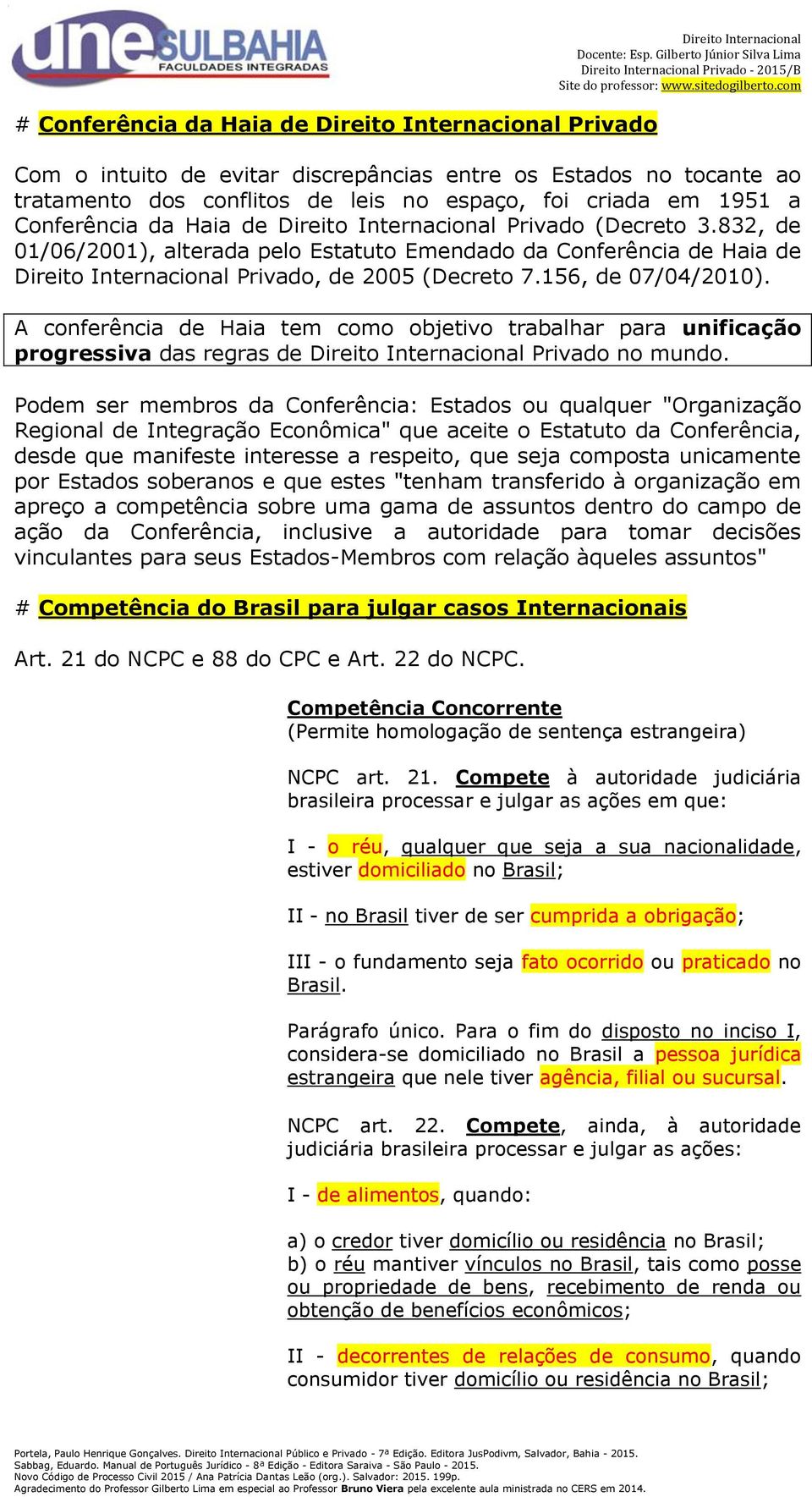 832, de 01/06/2001), alterada pelo Estatuto Emendado da Conferência de Haia de Direito Internacional Privado, de 2005 (Decreto 7.156, de 07/04/2010).