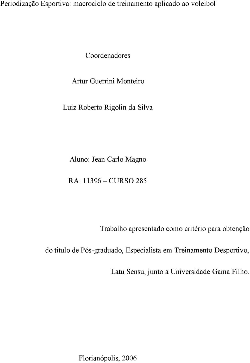 CURSO 285 Trabalho apresentado como critério para obtenção do titulo de Pós-graduado,