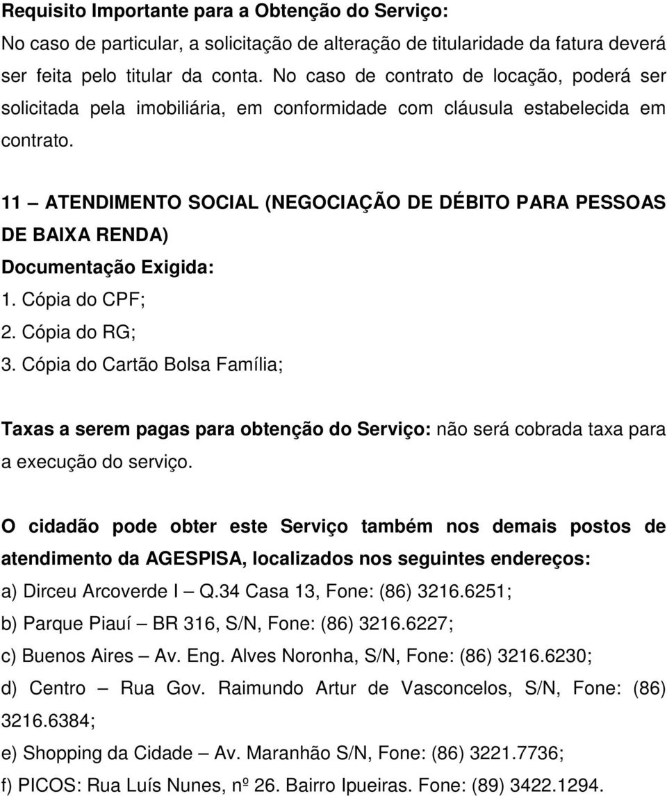 No caso de contrato de locação, poderá ser solicitada pela imobiliária, em conformidade com cláusula estabelecida em contrato.