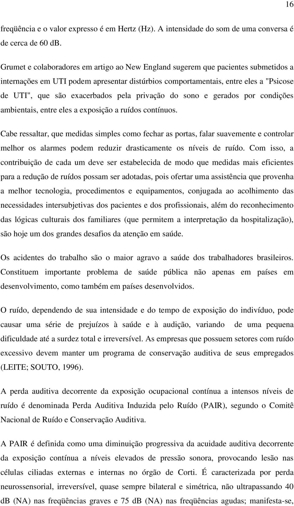 pela privação do sono e gerados por condições ambientais, entre eles a exposição a ruídos contínuos.