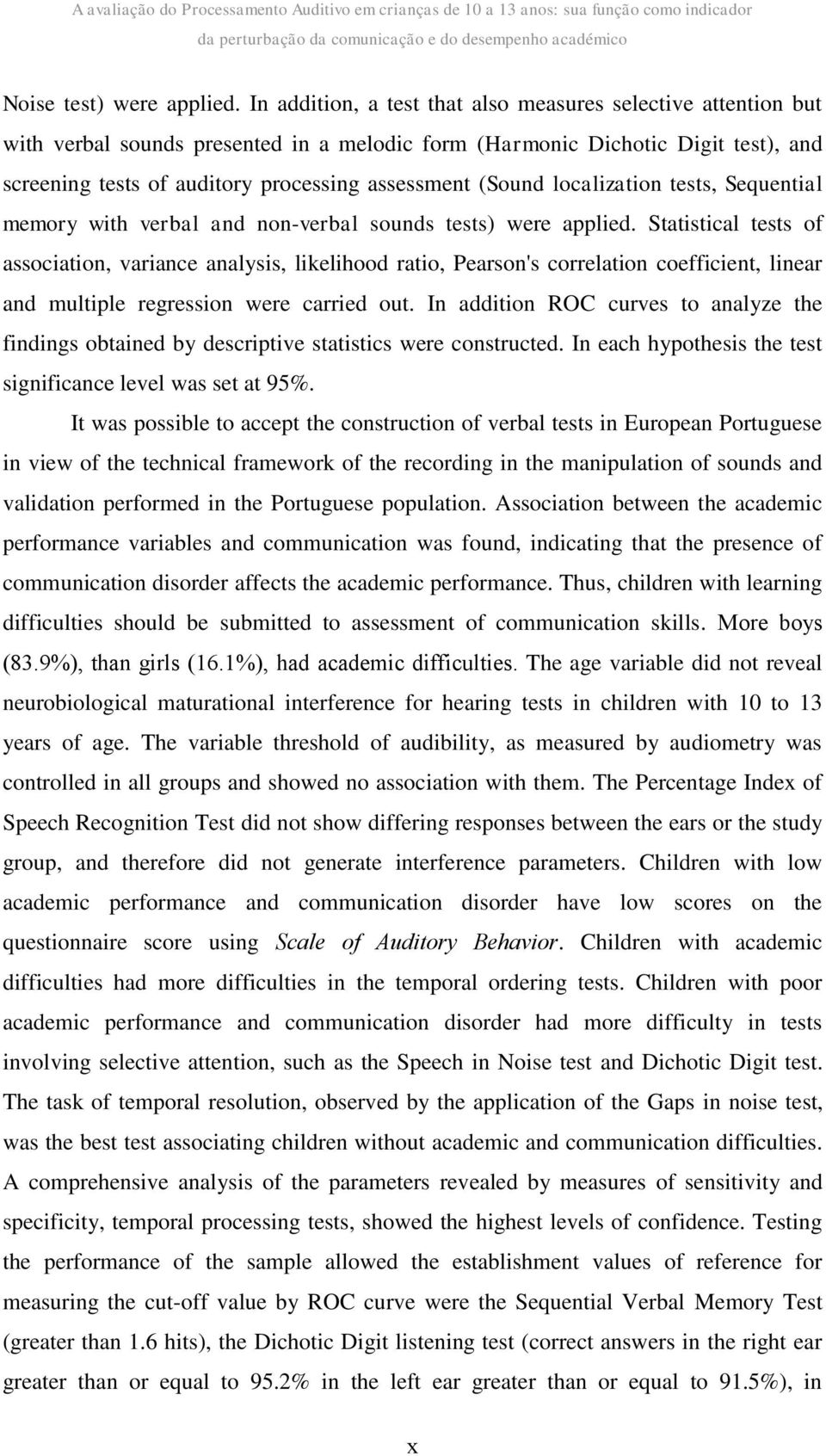 (Sound localization tests, Sequential memory with verbal and non-verbal sounds tests) were applied.