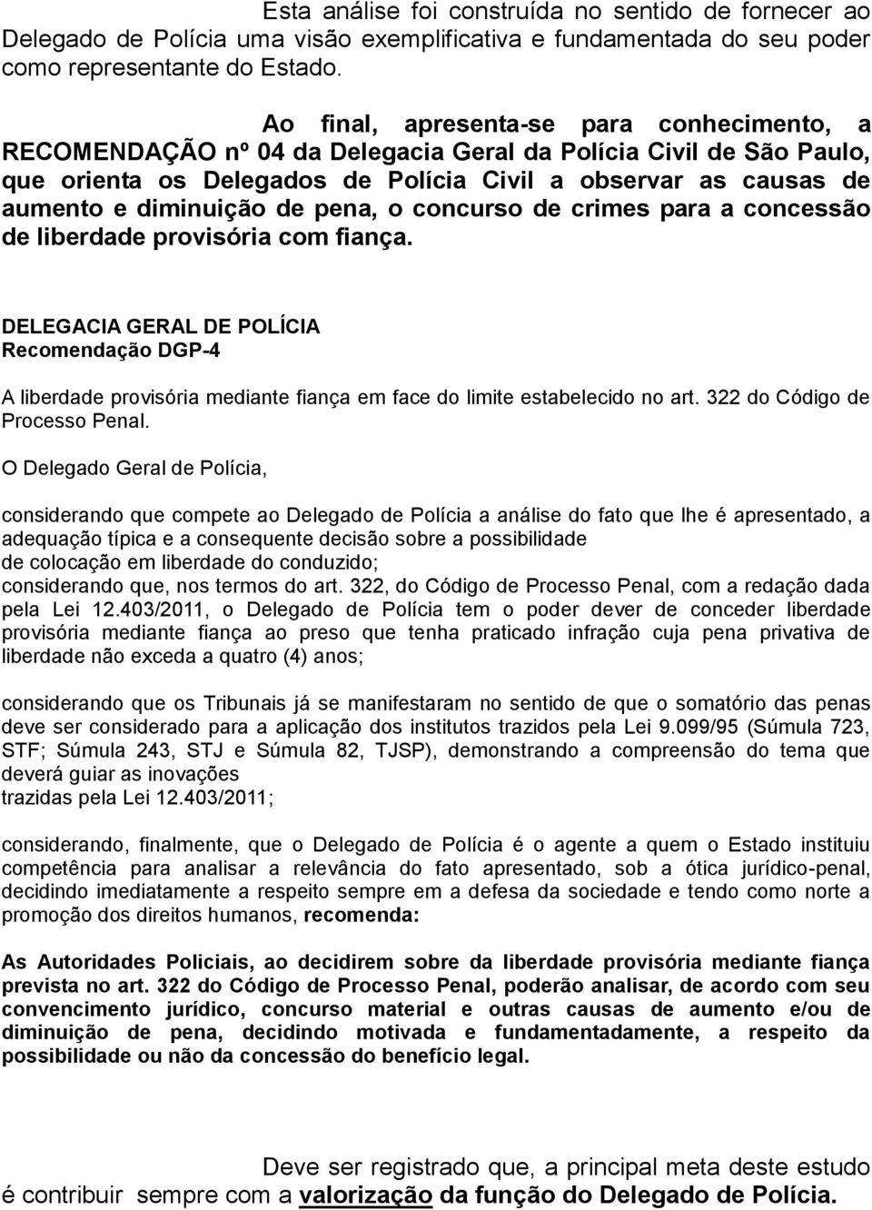 de pena, o concurso de crimes para a concessão de liberdade provisória com fiança.