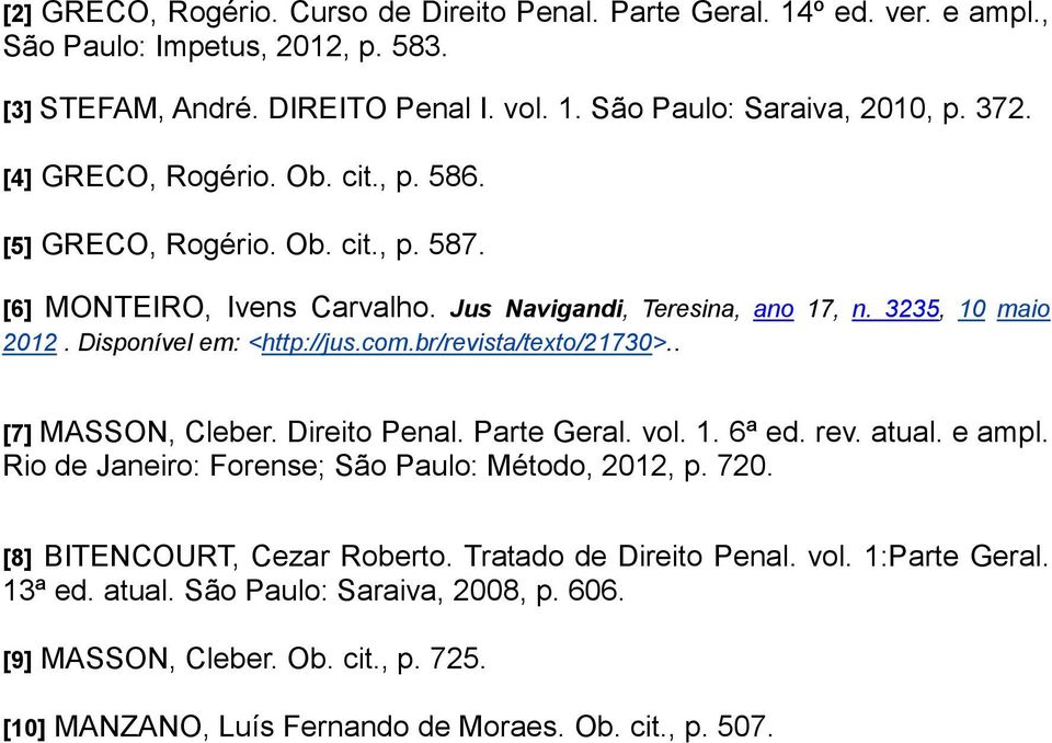 br/revista/texto/21730>.. [7] MASSON, Cleber. Direito Penal. Parte Geral. vol. 1. 6ª ed. rev. atual. e ampl. Rio de Janeiro: Forense; São Paulo: Método, 2012, p. 720.