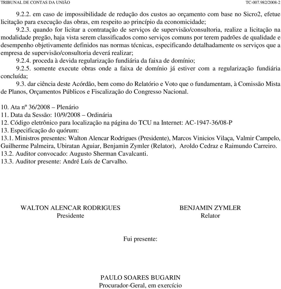 desempenho objetivamente definidos nas normas técnicas, especificando detalhadamente os serviços que a empresa de supervisão/consultoria deverá realizar; 9.2.4.