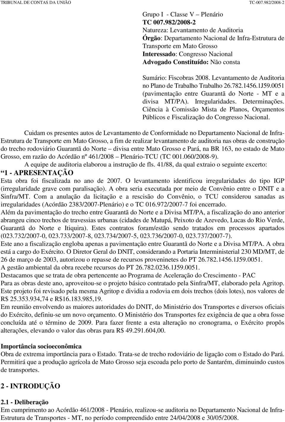 Fiscobras 2008. Levantamento de Auditoria no Plano de Trabalho Trabalho 26.782.1456.1J59.0051 (pavimentação entre Guarantã do Norte - MT e a divisa MT/PA). Irregularidades. Determinações.