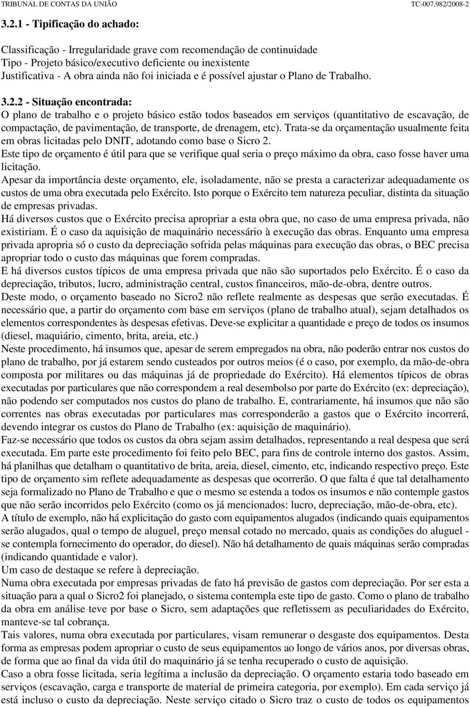 2 - Situação encontrada: O plano de trabalho e o projeto básico estão todos baseados em serviços (quantitativo de escavação, de compactação, de pavimentação, de transporte, de drenagem, etc).