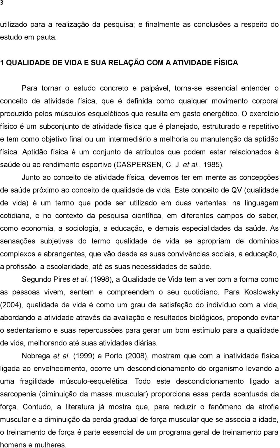 corporal produzido pelos músculos esqueléticos que resulta em gasto energético.