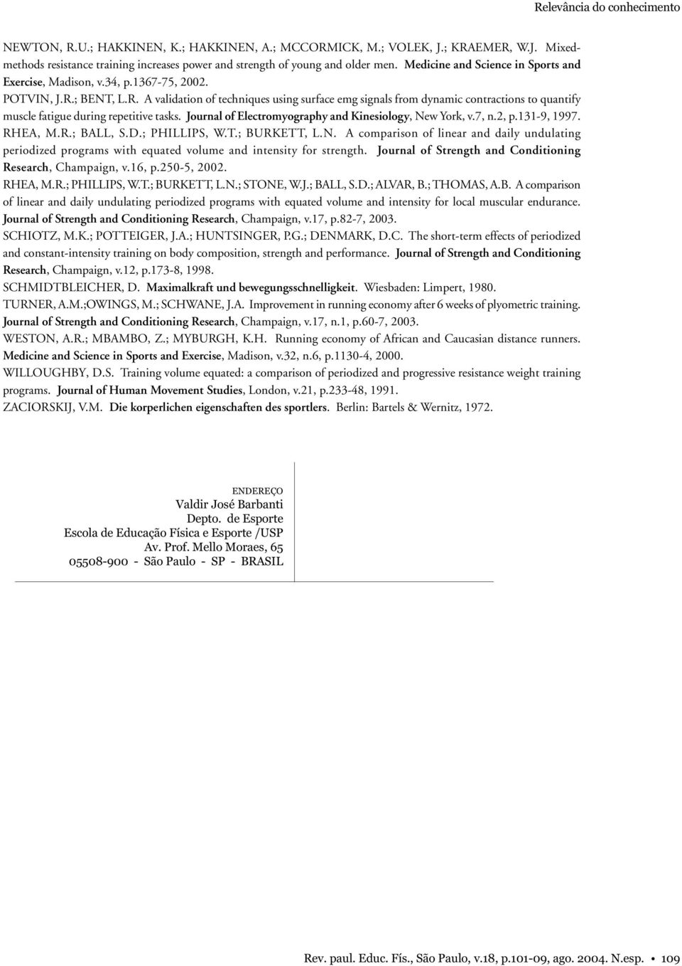 ; BENT, L.R. A validation of techniques using surface emg signals from dynamic contractions to quantify muscle fatigue during repetitive tasks.