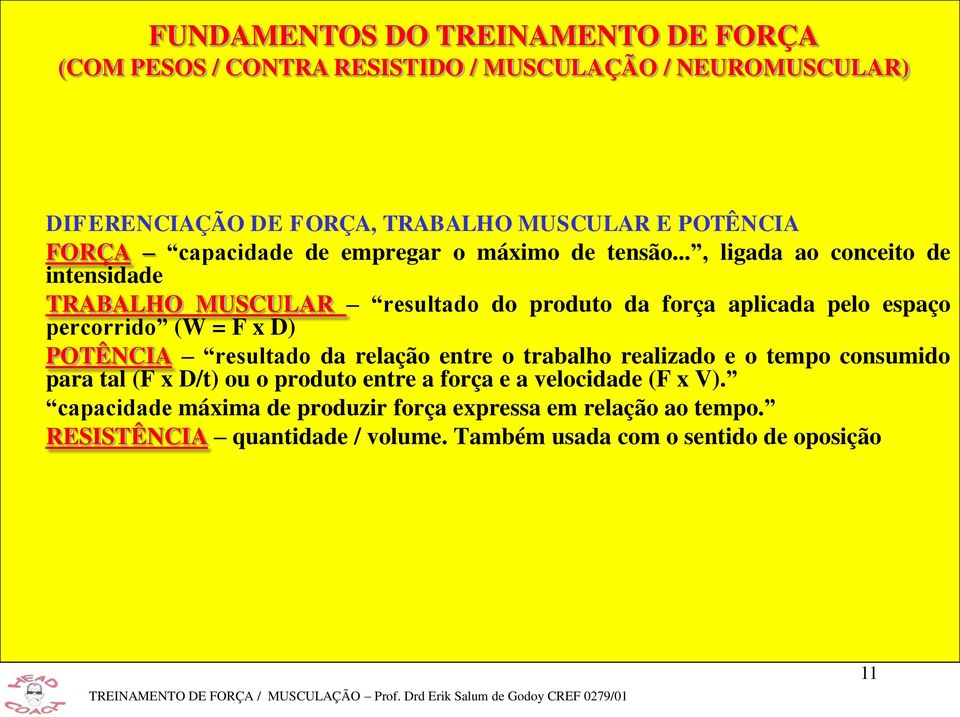 POTÊNCIA resultado da relação entre o trabalho realizado e o tempo consumido para tal (F x D/t) ou o produto entre a força e a