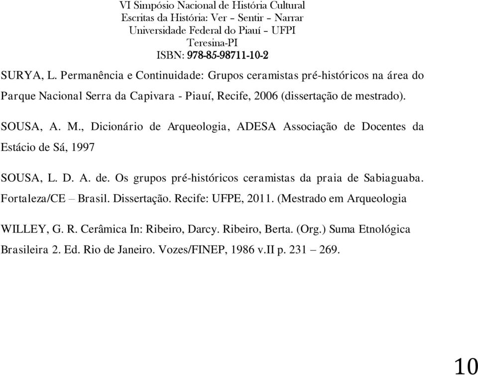 de mestrado). SOUSA, A. M., Dicionário de Arqueologia, ADESA Associação de Docentes da Estácio de Sá, 1997 SOUSA, L. D. A. de. Os grupos pré-históricos ceramistas da praia de Sabiaguaba.