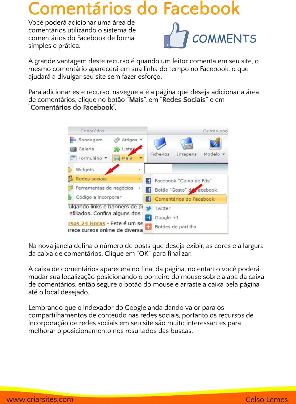 Para adicionar este recurso, navegue até a página que deseja adicionar a área de comentários, clique no botão Mais, em Redes Sociais e em Comentários do Facebook.