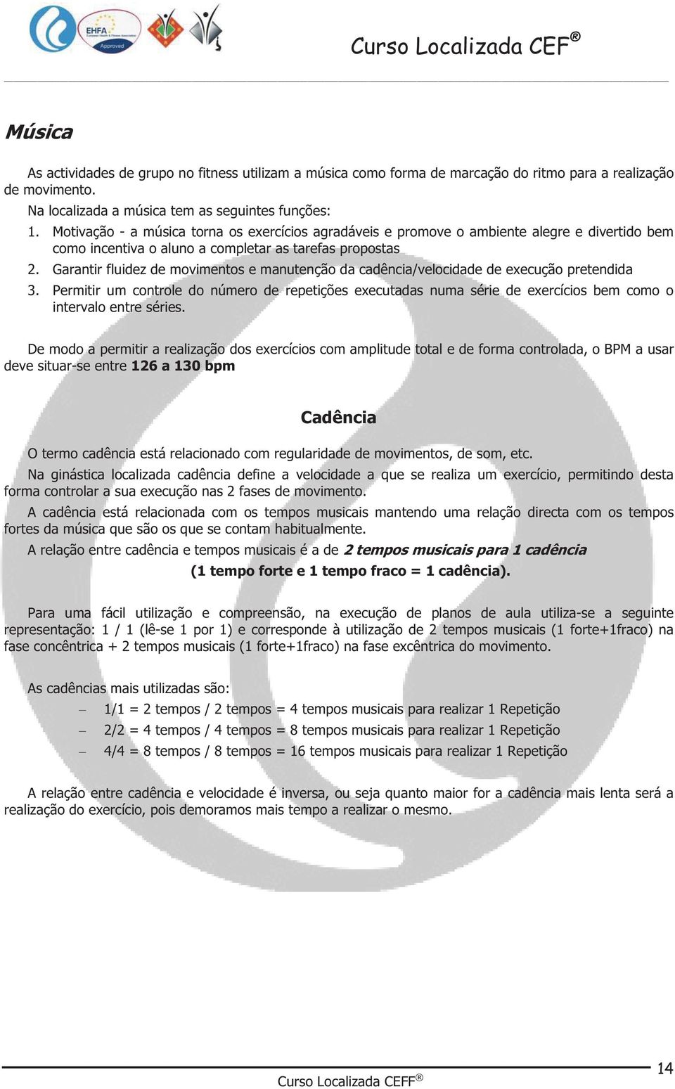 Garantir fluidez de movimentos e manutenção da cadência/velocidade de execução pretendida 3.