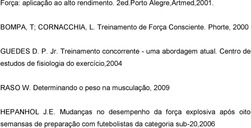 Treinamento concorrente - uma abordagem atual. Centro de estudos de fisiologia do exercício,2004 RASO W.