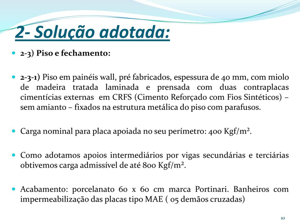 parafusos. Carga nominal para placa apoiada no seu perímetro: 400 Kgf/m².