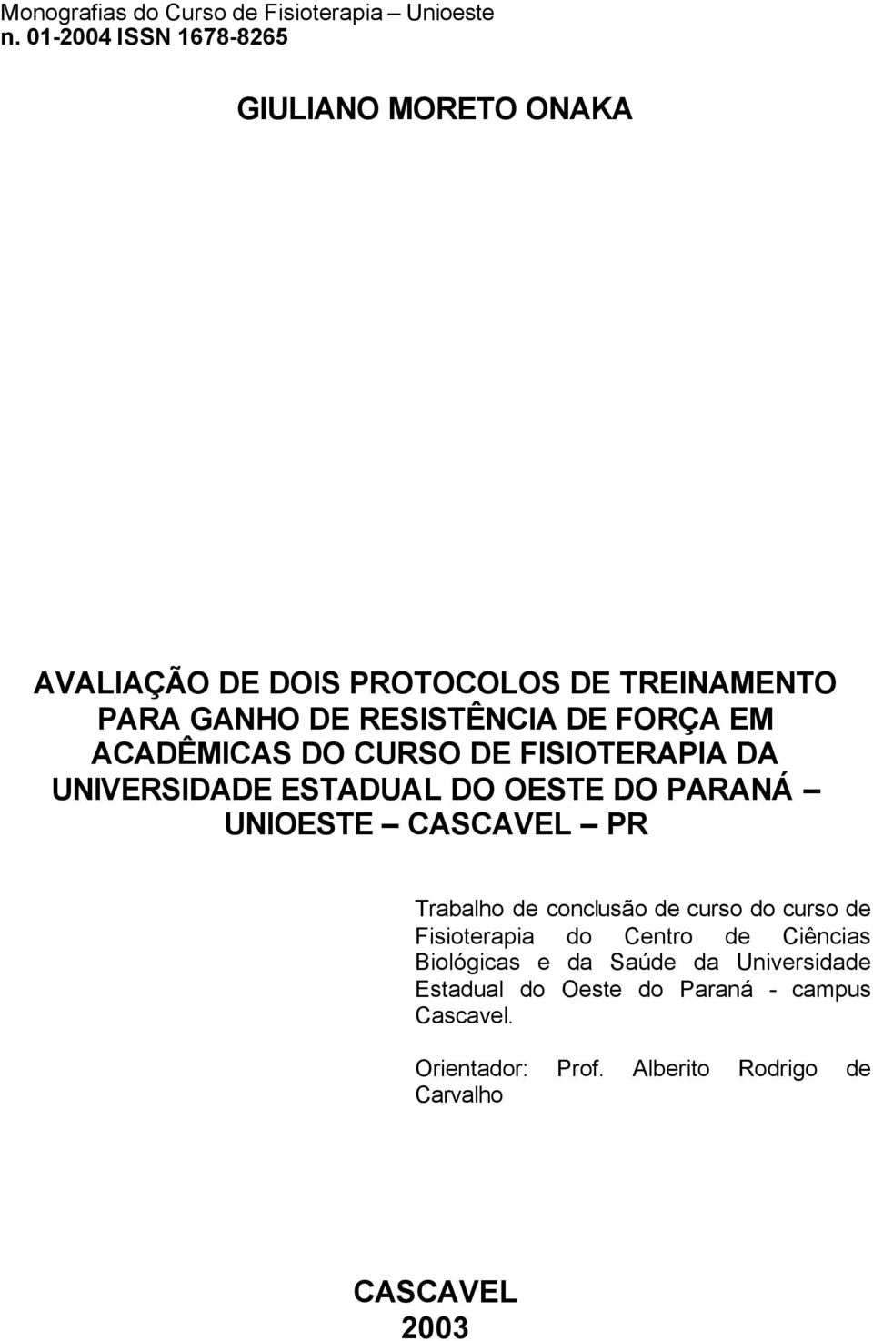 Trabalho de conclusão de curso do curso de Fisioterapia do Centro de Ciências Biológicas e da Saúde da