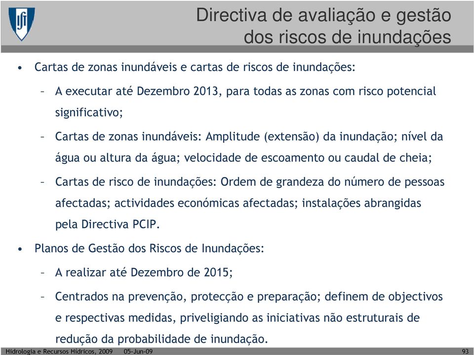 Ordem de grandeza do número de pessoas afectadas; actividades económicas afectadas; instalações abrangidas pela Directiva PCIP.